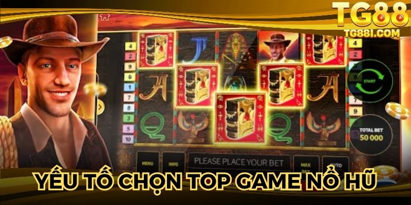 Yếu tố lựa chọn top game nổ hũ trực tuyến